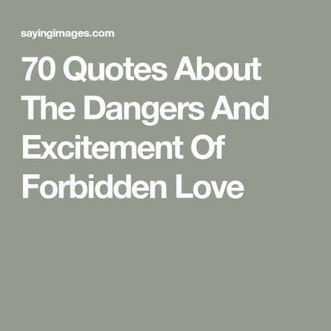 Quote About Forbidden Love, Quotes About Secret Love Affairs, Dangerous Love Quotes, Forbidden Romance Quotes, Desire Quotes Forbidden, Forbidden Love Quotes Affair, Forbidden Love Quotes Affair Feelings, Quotes About Forbidden Love, Love Quptes