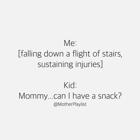 Parenting|Me:(Falling Down Flight Of Stairs, Sustaining Injuries)Kid:Mommy, Can I Have A Snack?|(via MotherPlaylist)|-- Lol..my goodness, I can't tell you how often this scenario has happened to me. Children can be so egocentric when they are young, it's terrible...lol. Thank goodness they grow out of it..for the most part. Bad Parenting, Bad Parents, Parent Life, 22 Words, Family Humor, Parenting Humor, Parenting Quotes, Mom Kid, Jokes Quotes