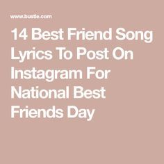 14 Best Friend Song Lyrics To Post On Instagram For National Best Friends Day Songs To Post With Friends, Song Lyrics For Best Friends, Songs To Post Your Friends To, Songs To Post Your Best Friend To, Song Lyrics About Friends, Friend Song Lyrics, Friendship Captions, Best Friends Day, Song Captions