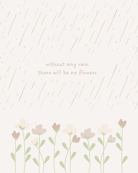 Neutral color, flowers, rain, motivation, inspiration, wallpaper, insta post, insta story, pink nude brown sage No Rain No Flowers Bible Verse, No Rain No Flowers Wallpaper, Cute Motivational Wallpaper, Princess Quote, Filter Quotes, Sky Rain, Rain Quotes, Blue Drawings, Princess Quotes