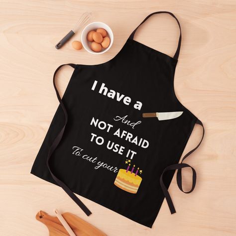 Get my art printed on awesome products. Support me at Redbubble #RBandME: https://www.redbubble.com/i/apron/Copy-of-I-have-a-knife-and-not-afraid-to-use-it-to-cut-your-cake-by-Poppy-World/79265943.6ZXWR?asc=u Apron Quotes, Apron Sayings, Funny Meme Quotes, Funny Aprons, Get A Boyfriend, Dirty Work, Butter Beans, Apron Designs, How To Become Rich