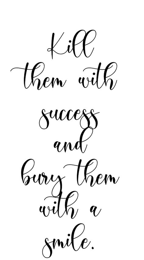 "Kill them with SUCCESS and bury them with a SMILE" Quotes Goals Success, Success Quotes For Students, Kill Them With Your Success, Success Quotes Women, Success Word Art, Kill Them With Success And Bury Them With A Smile, Tangled Letters, Quotes Haters, Women Success Quotes