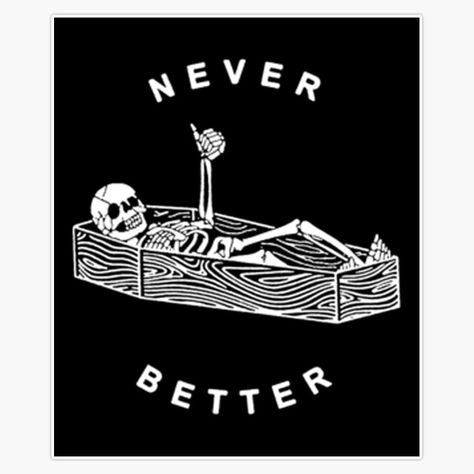 PRICES MAY VARY. Title: Never Better Skeleton Classic Sticker Bumper Sticker Vinyl Decal 5". Product Type: Categories > Exterior Accessories > Bumper Stickers, Decals & Magnets > Bumper Stickers Vinyl Decal, Vinyl, T Shirts, The World