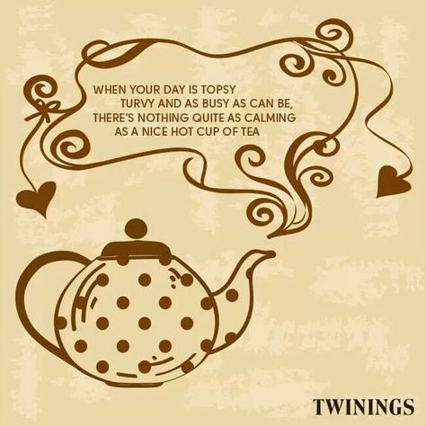 Such a cute saying! Tea Poems, Twinings Tea, Tea Quotes, February Valentines, Tea And Books, Tea Cookies, Cuppa Tea, Topsy Turvy, Peppermint Tea