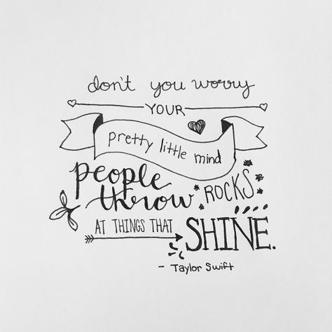 don't you worry your pretty little mind, people throw rocks at things that shine. #taylorswift People Throw Rocks At Things That Shine, Lyrics Journal, Senior Year Quotes, Quotes Painting, Swift Party, Control Quotes, Taylor Swift Lyric Quotes, Swift Quotes, Taylor Swift Song Lyrics