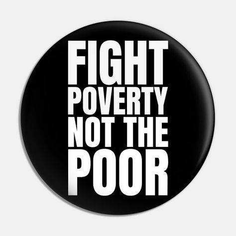 Poverty Slogan, No Poverty, Poverty In India, Better Off Dead, Pins And Buttons, Poor People, Cool Stickers, Social Issues, Kids Magnets