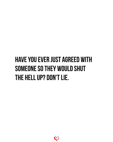 Have you ever just agreed with someone so they would shut the hell up? Don't lie. . . . #relationship #quote #love #couple #quotes Love Couple Quotes, Relationship Quote, Silence Is Golden, Keep The Peace, Couple Quotes, In A Relationship, Funny Relationship, The Peace, A Relationship