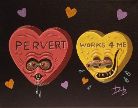 "Works For Me"  Artist @daveburkeart On Instagram #Valentines #ValentinesArt #Valentine #ValentinesCandy #ValentinesDay #Love #ConversationHearts #Pervert #Weirdo #CreepyCool #CreepyCoolClub #CreepyValentines  #MonsterArt #LowbrowArt Horror Valentines Day, Creepy Valentines Art, Scary Valentine, Scary Valentine Cards, Horror Valentines, Creepy Valentines, Hell Is Other People, Weird Valentines, Bubble Goth