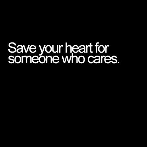 save your heart for someone who cares Meaningful Words, The Words, Great Quotes, Beautiful Words, Inspire Me, Inspirational Words, Words Quotes, Life Lessons, Favorite Quotes