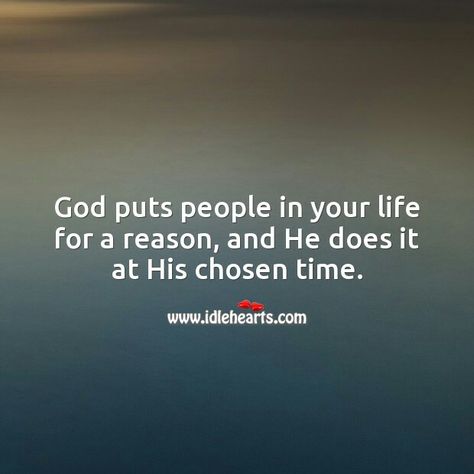 God Put You In My Life For A Reason, People Are Put In Your Life For A Reason, God Put People In Your Life For A Reason, God Places People In Your Life Quotes, God Puts People In Your Life Quotes, People Come Into Your Life For A Reason, People In Your Life Quotes, Right Time Quotes, Citation Encouragement