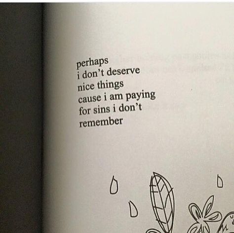 Perhaps i don't deserve nice things cause i am paying for sins i don't remember. Milk And Honey Quotes, Deserve Quotes, Honey Quotes, Deserve Love, Advertising Quotes, Rupi Kaur, Words Matter, Quotes Disney, In Your Face