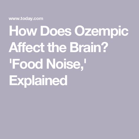 How Does Ozempic Affect the Brain? 'Food Noise,' Explained Food Noise, Novo Nordisk, Senior Health, Diet Culture, Brain Food, Clinical Trials, The Brain, Side Effects, The Body