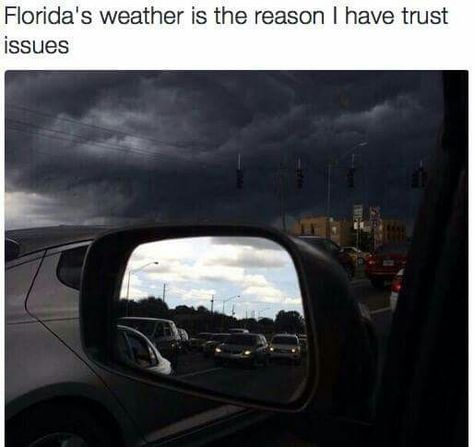 Florida's weather is the reason I have trust issues. Cloudy and rainy on one side and bright and sunny on the other. #floridahumor. #florida #humor #lol Florida Humor, Florida Funny, Southern Humor, Funny Weather, Florida Weather, Florida Man, Florida Life, Florida Girl, Teenager Post