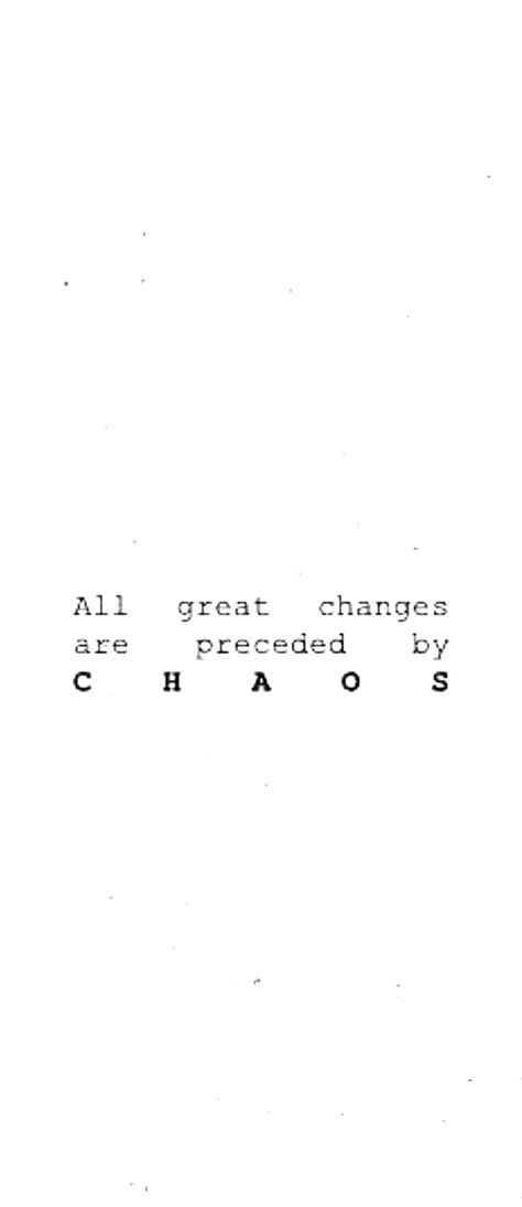 All Great Changes Are Preceded By Chaos, Silent Chaos, Order Chaos Tattoo, Chaos And Order Tattoo, Chaos Theory Tattoo, Chaos Art, Change Tattoo, Chaos Aesthetic, Chaos Quotes