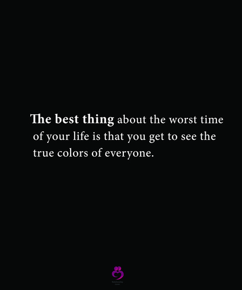 The best thing about the worst time of your life is that you get to see the true colors of everyone. #relationshipquotes #womenquotes Time Of Your Life, Seasons Of Life, Reality Check, Real Life Quotes, Bad Timing, Food For Thought, The Worst, When Someone, Relationship Quotes