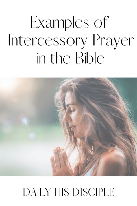 10 Examples of Intercessory Prayer in the Bible - Daily His Disciple Intercessory Prayer Examples, People In The Bible, Intercession Prayers, Prayer Journal Prompts, Intercessory Prayer, Prayer Journal Template, Bible Study Worksheet, Praying For Someone, Fervent Prayer