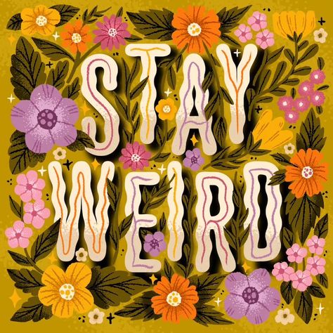 Stay weird; Lettering and illustration, flowers illustration Notion Images, App Photos, Mac Backgrounds, Graphic Lettering, Pretty Handwriting, Stay Curious, Stay Kind, Procreate Art, Flowers Illustration