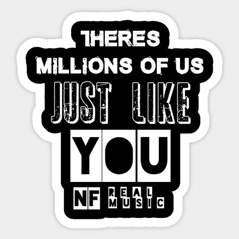 Quite from NF's just like you. -- Choose from our vast selection of stickers to match with your favorite design to make the perfect customized sticker/decal. Perfect to put on water bottles, laptops, hard hats, and car windows. Everything from favorite TV show stickers to funny stickers. For men, women, boys, and girls. Nathan Feuerstein, Like You Quotes, Nf Real, Nf Real Music, Real Music, Like U, Quote Stickers, Be Yourself Quotes, Hard Hats