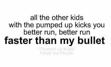 pumped up kicks Fab Quotes, Foster The People, Rap Quotes, Pumped Up Kicks, Soundtrack To My Life, Rock Of Ages, Music Heals, How To Run Faster, Diy Hacks