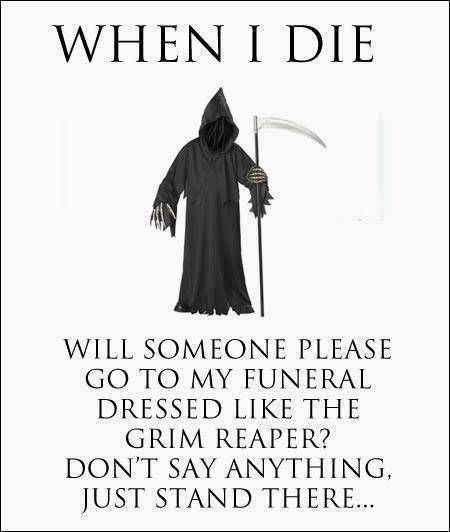 Dark Jokes, Quote Of The Week, When I Die, Funny Picture Quotes, God's Plan, Twisted Humor, The Grim, E Card, Grim Reaper