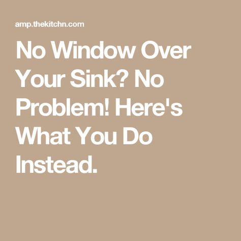 No Window Over Your Sink? No Problem! Here's What You Do Instead. Kitchen No Window Over Sink, Kitchen With No Window Over Sink, Over The Sink Ideas, Kitchen With No Window, No Window Kitchen, Kitchen Sink Wall No Window, Sink No Window, Kitchen Sink With No Window, Sink With No Window