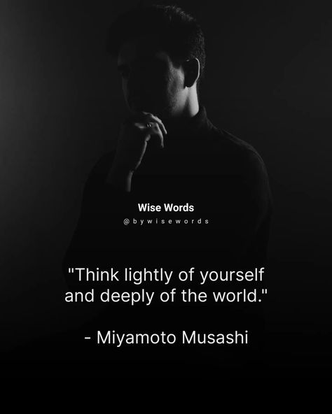 Think lightly of yourself and deeply of the world. Miyamoto Musashi, Think Deeply, July 17, Wise Words, The World, On Instagram, Quick Saves, Instagram