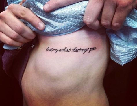 Destroy What Destroys You Tattoo, Destroy What Destroys You, Tattoo Script, Rib Tattoo, Tattoo Quotes, Tattoos