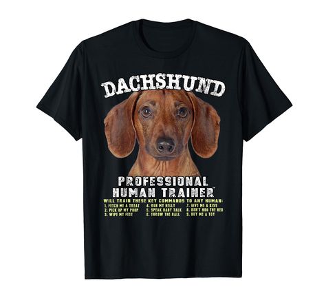 PRICES MAY VARY. Are you a Dachshund lover or Dachshund dog owner? This Dachshund gift will make any Dachshund owner laugh! Perfect gift for Birthday, Mother's Day, Father's Day, Valentine's Day, Christmas or any Anniversary. Design reads: PROFESSIONAL HUMAN TRAINER Will train these key commands to any human: 1.Fetch me a treat 2.Pick up my poop 3.Wipe my feet 4.Rub my belly 5.Speak baby talk 6.Throw the ball 7.Give me a kiss 8.Don’t hog the bed 9.Buy me a toy Lightweight, Classic fit, Double-ne Kiss Pick, Give Me A Kiss, Anniversary Design, Personal Things, Dachshund Shirt, Baby Talk, Dachshund Gifts, Dachshund Lovers, Dachshund Dog