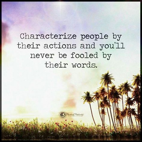 Characterize people by their actions and you'll never be fooled by their words! Characterize People By Their Actions, Not Words But Actions, Your Actions Don't Match Your Words, When Words And Actions Dont Match, People Never Change Quotes, Words Don’t Match Actions, When Words Don’t Match Actions, People Change Quotes, Fresh Quotes