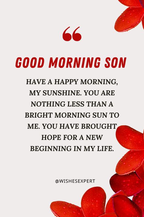 Good Morning Wishes And Messages for Son Good Morning Wishes To My Son, Have A Good Day Son Quotes, Good Morning Quotes For My Son, Thank You Son Quotes From Mom, Good Morning Quotes For Son, Good Morning Son I Love You, Good Morning Son Quotes, Good Morning My Son, Early Morning Quotes