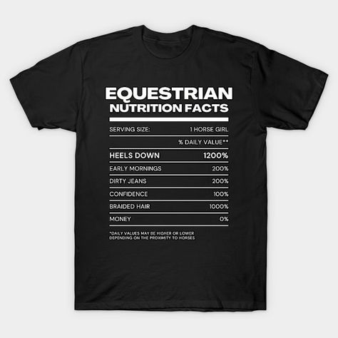 Funny Equestrian Nutrition Facts - Horses - T-Shirt | TeePublic Funny Equestrian, Horse Shirts, Horse Riding Equestrian, Christmas Horses, Horse Shirt, Horse T Shirts, Horse Gifts, Horse Stuff, Horse Girl