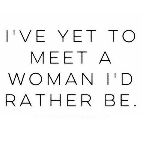 "I've yet to meet a woman I'd rather be." Love thyself. Now Quotes, Wise Woman, Wise Women, Beating Heart, Word Up, A Quote, Real Talk, To Meet, True Stories