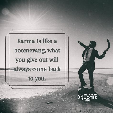 Karma is like a boomerang, what you give out will always come back to you. You Got Served, Choose Wisely, Focus On Yourself, Daily Quotes, What You Think, You Deserve, Come Back, Revenge, Thinking Of You