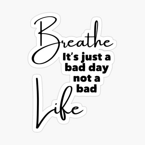 Get my art printed on awesome products. Support me at Redbubble #RBandME: https://www.redbubble.com/i/sticker/Breathe-it-s-just-a-bad-day-not-a-bad-day-by-Chahinezdesign/109255967.EJUG5?asc=u Just A Bad Day, Bad Life, Bad Day, Life Tattoos, A Bad, Peace Gesture, Mother’s Day, Sticker Design, Vinyl Sticker