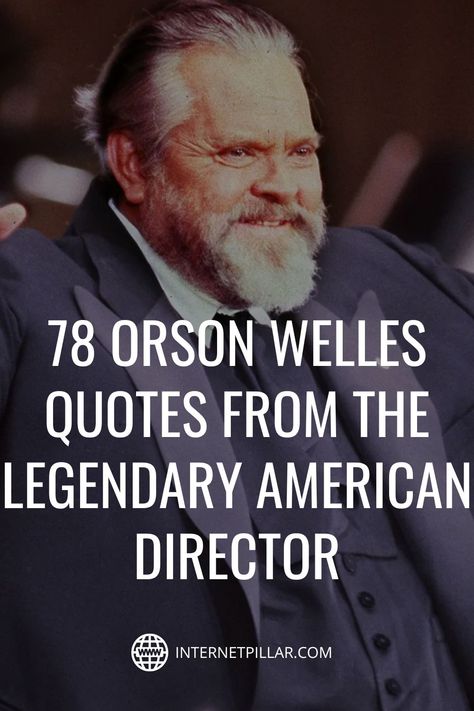 78 Orson Welles Quotes from the Legendary American Director - #quotes #bestquotes #dailyquotes #sayings #captions #famousquotes #deepquotes #powerfulquotes #lifequotes #inspiration #motivation #internetpillar Orson Welles Quotes, Genius Quotes Funny, Director Quotes, Profound Quotes, Orson Welles, Genius Quotes, The Orator, Best Motivational Quotes, Quotes By Famous People