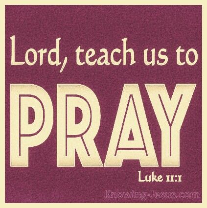 Lord...teach us to pray... Scripture - Luke 11:1 #Prayer __[Knowing-Jesus.com] Pray Scripture, Luke 11, Lord’s Prayer, Faith Quotes, Jesus, Quotes