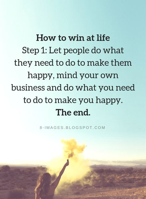 Life Quotes How to win at life Step 1: Let people do what they need to do to make them happy, mind your own business and do what you need to do to make you happy. The end. Mind Your Own Business Quotes, Mind Your Own Business, Happy Mind, Happy Life Quotes, Minding Your Own Business, Follow Us On Instagram, Life Lesson Quotes, Inspirational Thoughts, Own Business