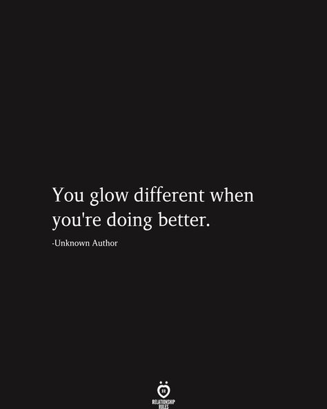 You glow different when you're doing better.  -Unknown Author Glow Quotes, Doing Better, There Is Hope, Love Anniversary Quotes, Notable Quotes, Different Quotes, Boss Quotes, Love Phrases, Strong Quotes