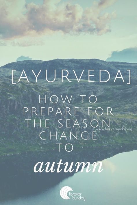 [ayurveda] How to prepare for the transition to autumn - ForeverSunday Ayurveda Kapha, Ayurveda Vata, Ayurveda Recipes, Ayurvedic Diet, Ayurveda Life, Vata Dosha, Ayurvedic Recipes, Ayurvedic Healing, Ayurveda Yoga