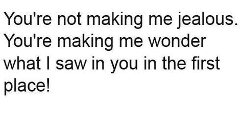 I think this all of the time!!! Jealous Quotes, Me Jealous, Divorce Process, Inspirational Humor, Jealous Of You, People Fall In Love, Mind Over Matter, Self Improvement Tips, You Funny