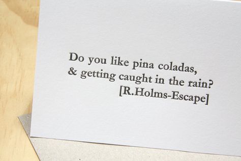 Part of a series of 4 of inspirational love quotes 'Do you like Piña Coladas' a quote from the song 'Escape' - written and performed by Rupert Holmes. Each letter and word ... #handmade #etsy #letterpress #perth #westernaustralia #greetingcards #letterpresslove #letterpressisourbusiness #romanticcards #weddingcard #etsyau ➡️ https://www.etsy.com/fluidinkletterpress/listing/128096841/valentines-day-card-pina-colada-song?utm_campaign=products&utm_content=9e67341bb7f647409e2ac8dba9bedcc4&utm_medium If You Like Pina Coladas Quotes, Rupert Holmes, Pina Colada Song, Shadow Puppets With Hands, Inspirational Love Quotes, Song Lines, Inspirational Love, Romantic Cards, Letterpress Cards