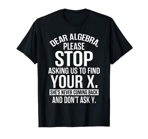 Dear Algebra, Math Shirts, Funny Math, T Shirts, Funny, T Shirt, Design