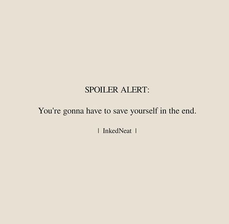 "SPOILER ALERT: You're Gonna Have To Save Yourself In The End." Nobody Is Gonna Save You Quotes, Feeling Conflicted Quotes, Spoiler Alert Quotes, Conflicted Quotes, Spoiler Quotes, Alert Quotes, Podcast Names, Conflict Quotes, Daily Thoughts