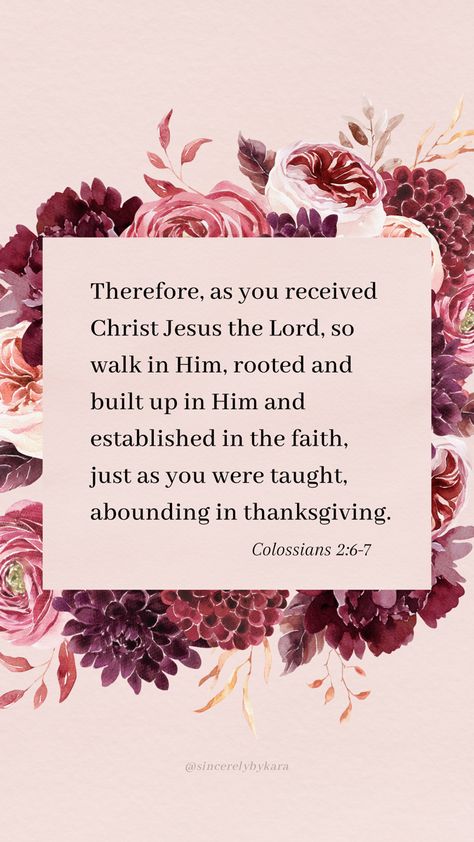 Colossians 2:6-7 📖 Collosians 2:6-7, Colossians 2 6 7, Colossians 1 10, Romans 6 4, Christian Mentoring, 1 John 1 7, Christian Ideas, Colossians 2, Walk In The Light