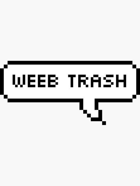 weeb trash sticker for weeaboos and anime fans Weeaboo Aesthetic, Squad Drawing, Weeb Aesthetic, Ariel Black, Cosplay Aesthetic, Find Your Aesthetic, Text Bubble, Manic Pixie Dream Girl, When Im Bored