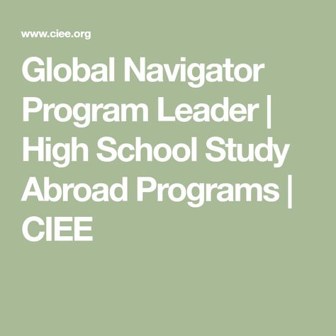 Global Navigator Program Leader | High School Study Abroad Programs | CIEE High School Study, Summer Abroad, Summer Study, Target Language, Leadership Programs, School Study, Experiential Learning, Global Education, Experiential