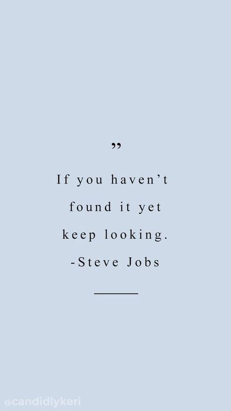 "If you haven't found it yet, keep looking" Steve Jobs #quote Blue Quotes, Short Inspirational Quotes, Trendy Quotes, Steve Jobs, A Quote, Business Quotes, Quote Aesthetic, The Words, Wallpaper Quotes