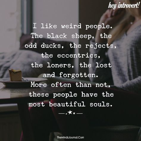 I Like Weird People Quotes, Weirdness Quotes, Being Weird Quotes, Beautiful Soul Quotes, Weird People, Soul Quotes, A Cell, Crazy People, Beautiful Soul