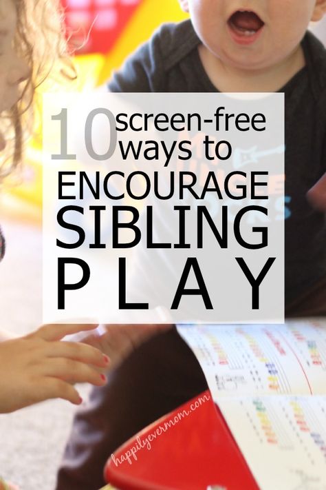 10 Need to Know Tips to Get Siblings to Play Together! - Happily Ever Mom Play Together, Indoor Fun, Screen Free, Play Ideas, Spoiler Alert, Fun Activities For Kids, Positive Parenting, Infant Activities, Raising Kids