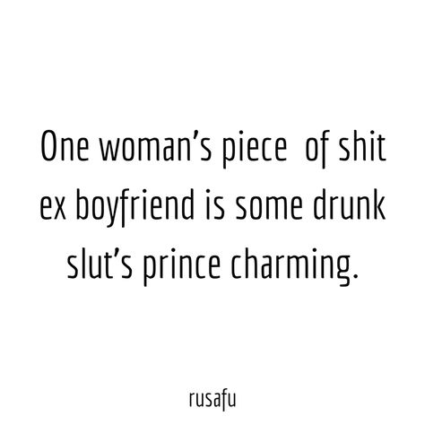 One woman’s piece of shit ex boyfriend... - RUSAFU Quotes Hilarious Ex Quotes, Ex Jokes Hilarious, Ex’s New Girlfriend Quotes, Funny Ex Memes Humor, Quotes About Your Ex Moving On, When Your Ex Moves On Quotes, When He Goes Back To His Ex Quotes, Captions For Ex Boyfriend Savage, Savage Quotes For Ex Boyfriend